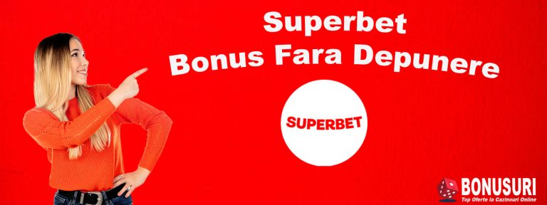 superbet bonus fara depunere